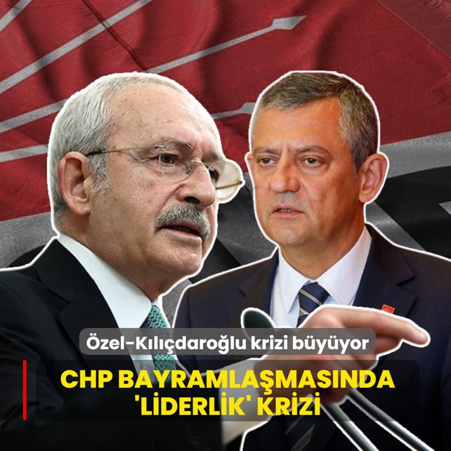 CHP bayramla�mas�nda 'liderlik' krizi: �zel-K�l��daro�lu krizi b�y�yor