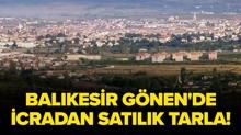 Bal�kesir G�nen'de icradan sat�l�k tarla!