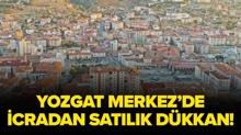 Yozgat Merkez'de icradan sat�l�k d�kkan!