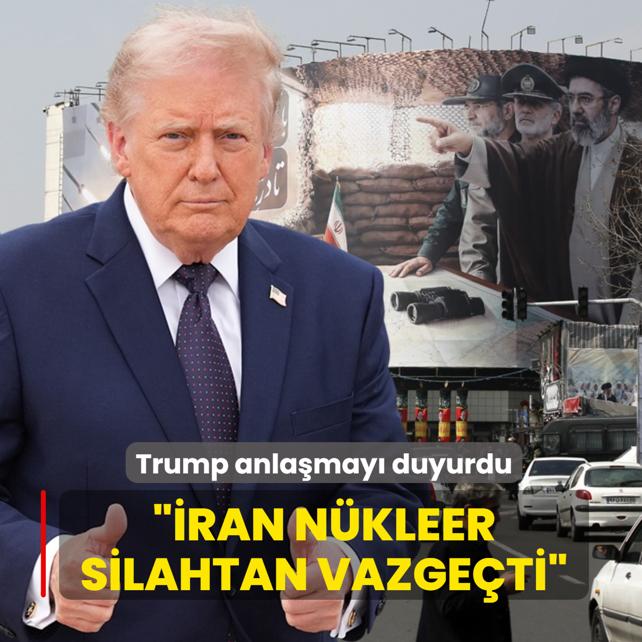 Trump anla�may� duyurdu: �ran n�kleer silahtan vazge�ti