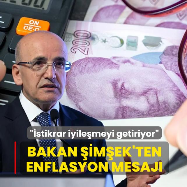 Bakan �im�ek'ten enflasyon mesaj�: �stikrar iyile�meyi getiriyor