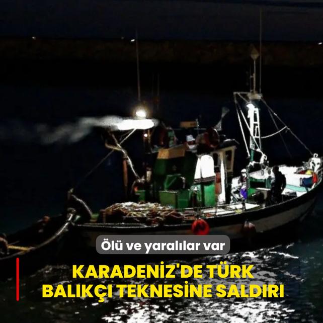 Karadeniz'de T�rk bal�k�� teknesine sald�r�... �l� ve yaral�lar var