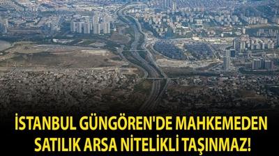 �stanbul G�ng�ren'de mahkemeden sat�l�k arsa nitelikli ta��nmaz!