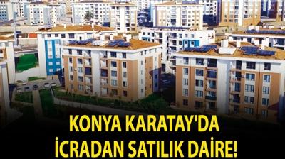 Konya Karatay'da icradan sat�l�k daire!