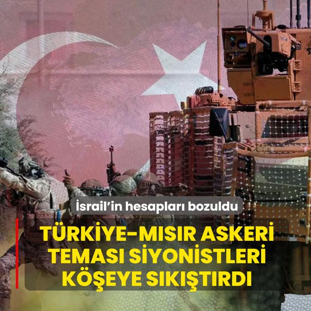 �srail'in hesaplar� bozuldu! T�rkiye-M�s�r askeri temas� siyonistleri k��eye s�k��t�rd�