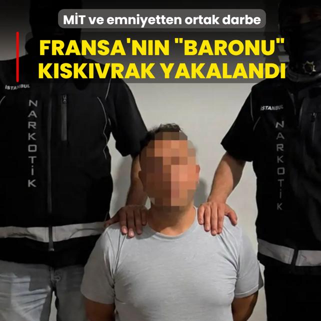 M�T ve emniyetten ortak darbe: Fransa'n�n arad��� baron k�sk�vrak yakaland�