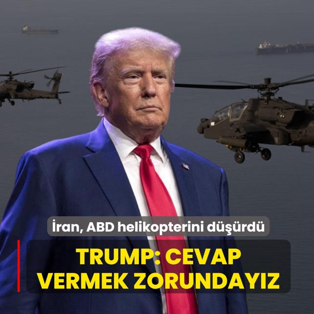 �ran, ABD helikopterini d���rd�... Trump: Cevap vermek zorunday�z