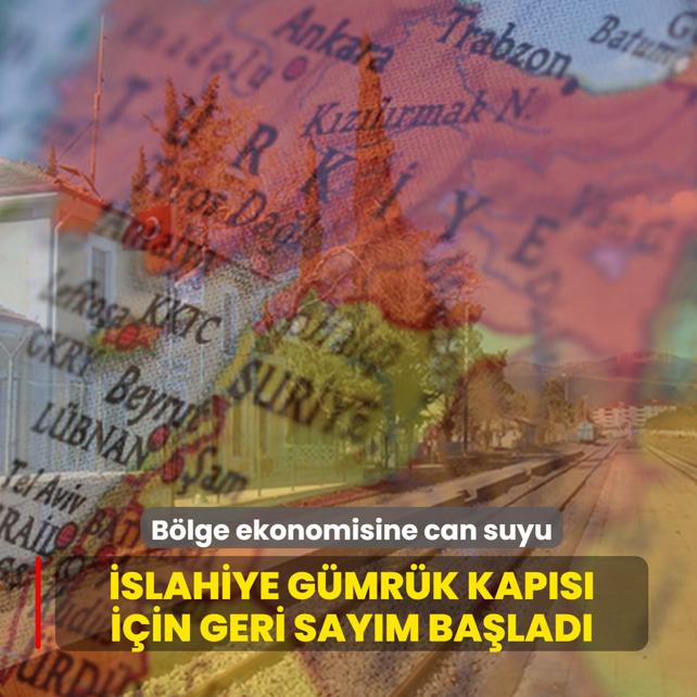 B�lge ekonomisine can suyu: �slahiye G�mr�k Kap�s� i�in geri say�m ba�lad�
