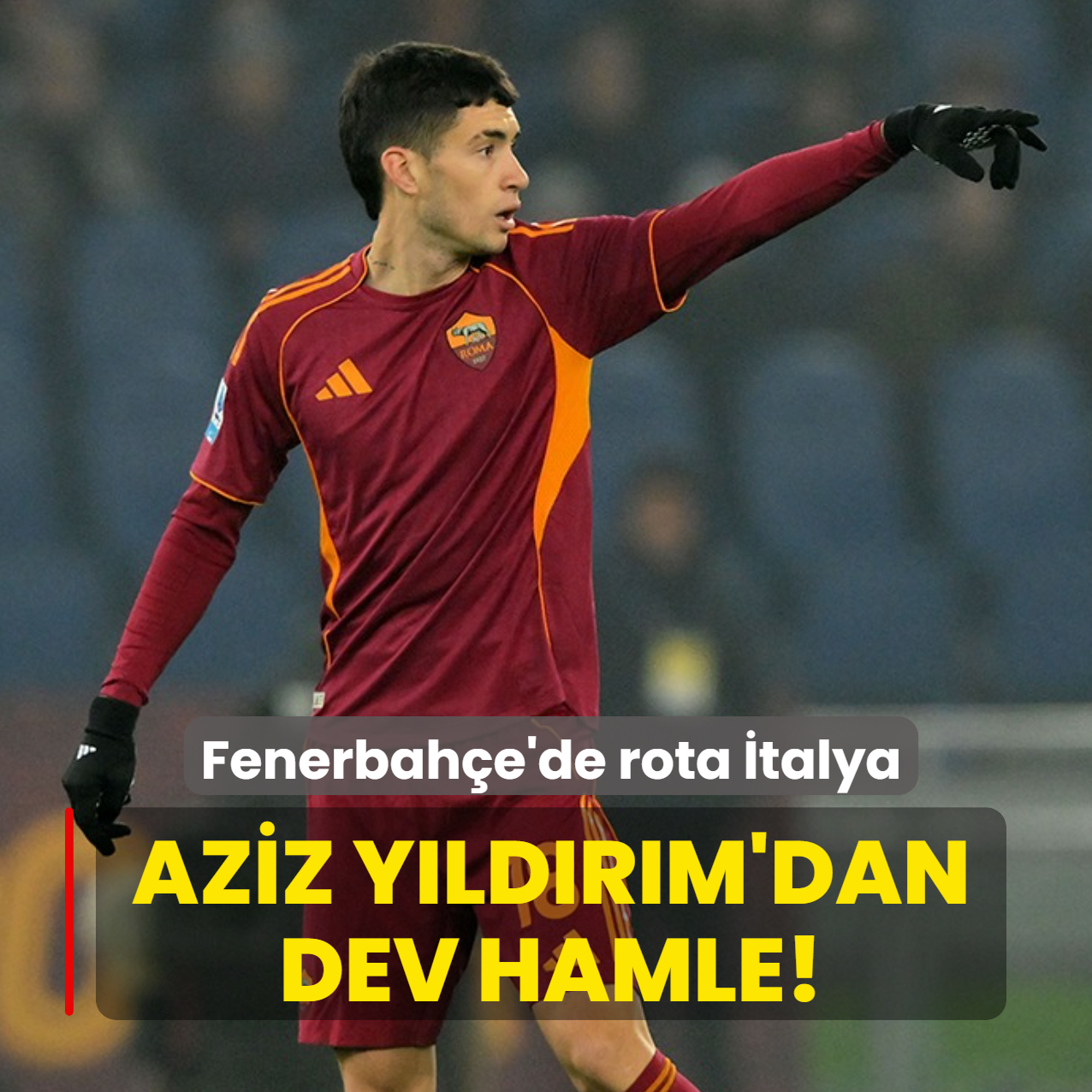 Aziz Y�ld�r�m'dan dev hamle! Fenerbah�e'de rota �talya