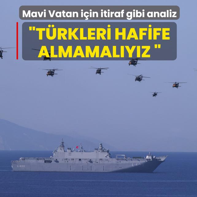 Mavi Vatan i�in itiraf gibi analiz: T�rkleri hafife almamal�y�z