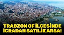 Trabzon Of il�esinde icradan sat�l�k arsa!