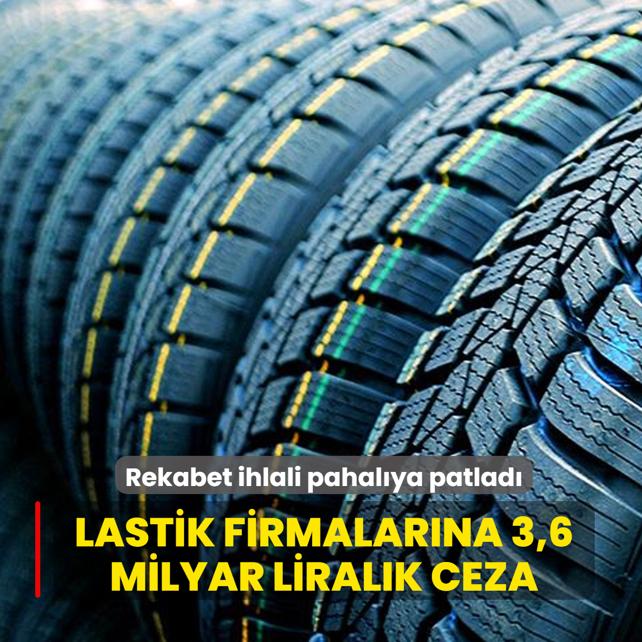 Rekabet ihlali pahal�ya patlad�... Lastik firmalar�na 3,6 milyar liral�k ceza