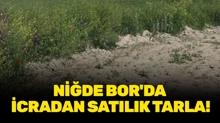 Ni�de Bor'da icradan sat�l�k tarla!