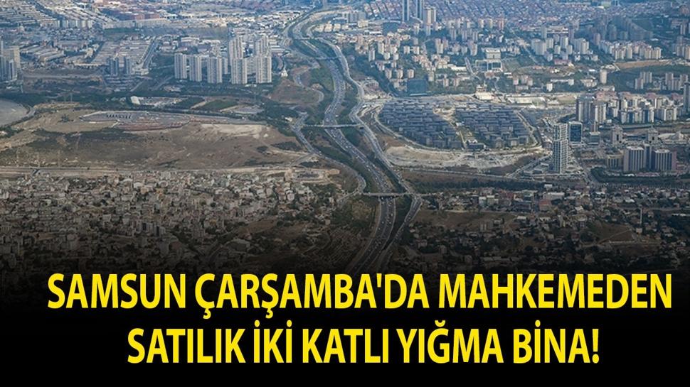 Samsun Çarşamba'da mahkemeden satılık iki katlı yığma bina!