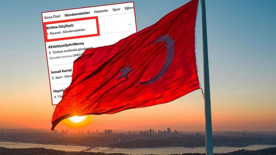 Sosyal medyada "Birlikte Güçlüyüz" rüzgarı... Gündemin ilk sırasına yükseldi