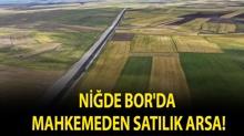 Ni�de Bor'da mahkemeden sat�l�k arsa!