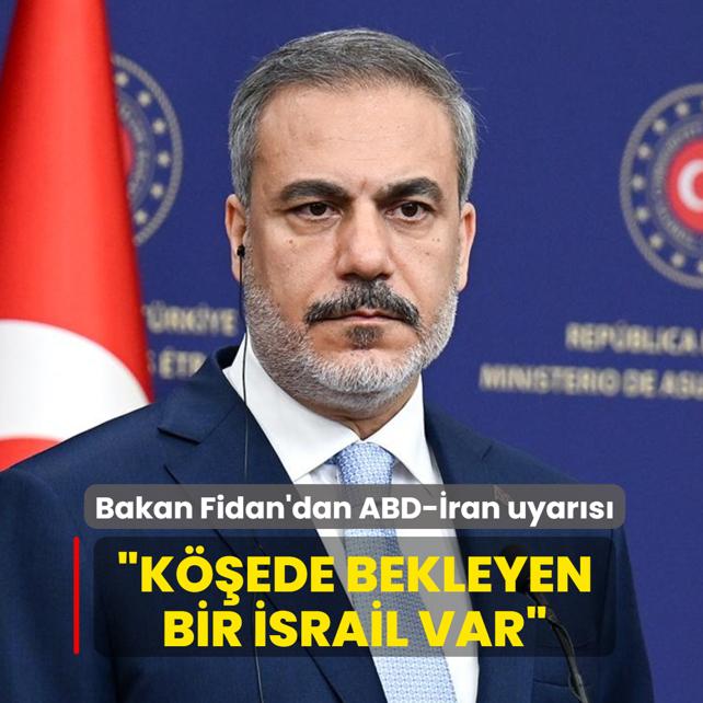 Bakan Fidan'dan ABD-�ran uyar�s�: K��ede her zaman bekleyen bir �srail var