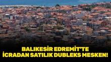 Bal�kesir Edremit'te icradan sat�l�k dubleks mesken!