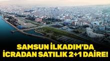 Samsun �lkad�m'da icradan sat�l�k 2+1 daire!