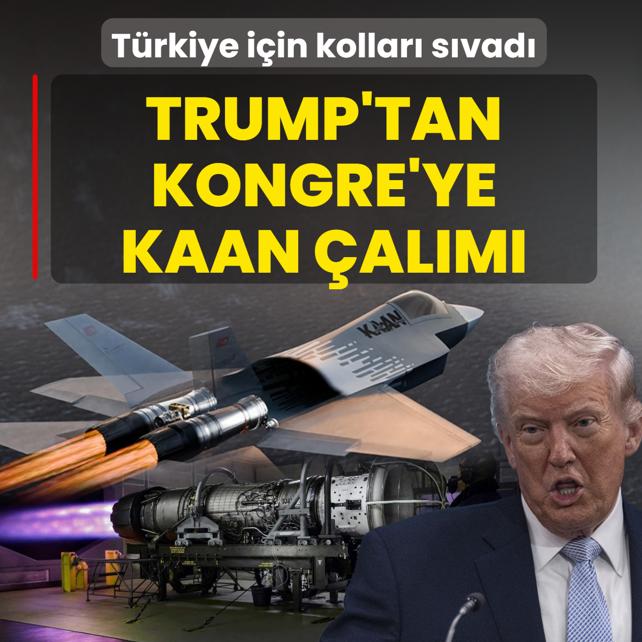 Trump'tan Kongre'ye KAAN �al�m�! T�rkiye i�in kollar� s�vad�