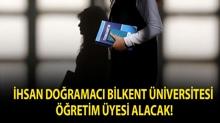 �hsan Do�ramac� Bilkent �niversitesi ��retim �yesi alacak!
