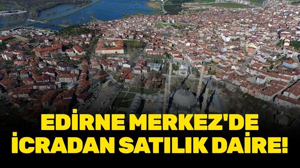 Edirne Merkez Kocasinan Mahallesi'nde icradan satılık daire!
