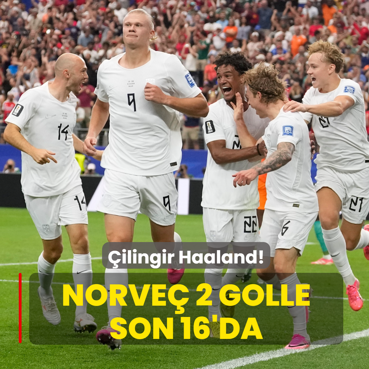 �ilingir Haaland! Norve� 2 golle son 16'da