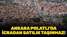 Ankara Polatl�'da icradan sat�l�k ta��nmaz!