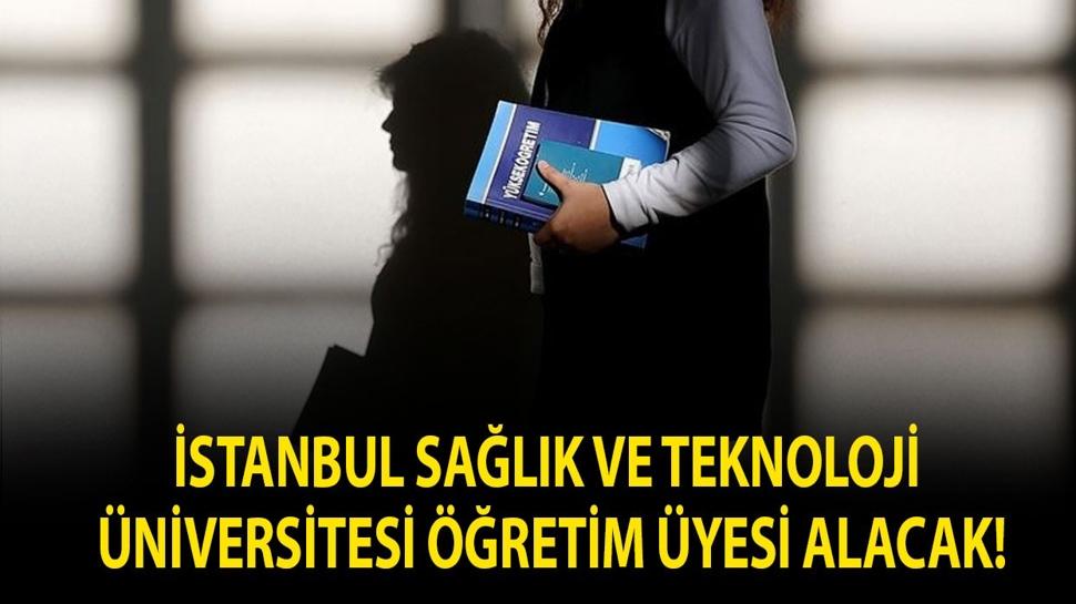 İstanbul Sağlık ve Teknoloji Üniversitesi öğretim üyesi alacak
