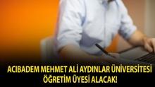 Ac�badem Mehmet Ali Ayd�nlar �niversitesi ��retim �yesi alacak!
