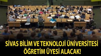 Sivas Bilim ve Teknoloji �niversitesi ��retim �yesi alacak!