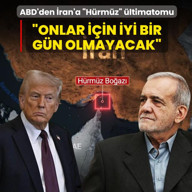 ABD'den �ran'a H�rm�z Bo�az� �ltimatomu: �Aksi halde onlar i�in iyi bir g�n olmayacak�