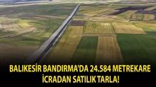 Bal�kesir Band�rma'da 24.584 metrekare icradan sat�l�k tarla!