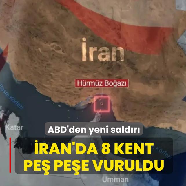 ABD'den yeni sald�r�! �ran'da 8 kent pe� pe�e vuruldu