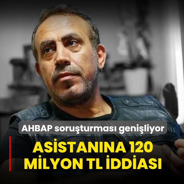 AHBAP soru�turmas�nda yeni geli�me: Asistan�na 120 milyon TL iddias�