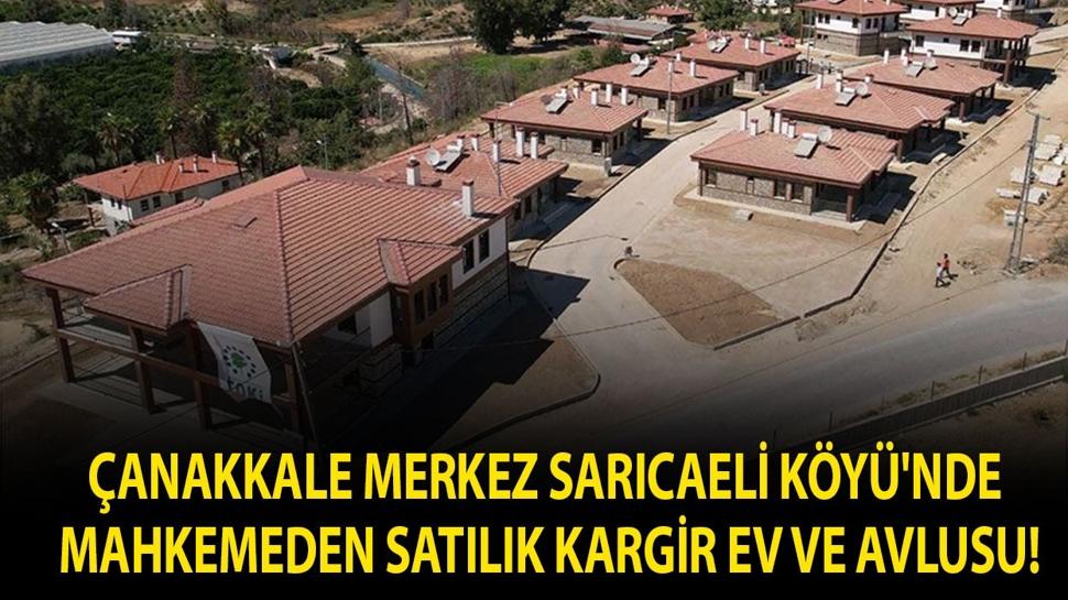 Çanakkale Merkez Sarıcaeli Köyü'nde mahkemeden satılık kargir ev ve avlusu!
