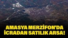 Amasya Merzifon'da icradan sat�l�k arsa!