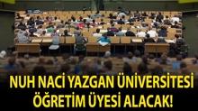 Nuh Naci Yazgan �niversitesi ��retim �yesi Alacak!