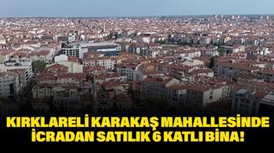 Kırklareli Karakaş Mahallesinde icradan satılık 6 katlı bina!