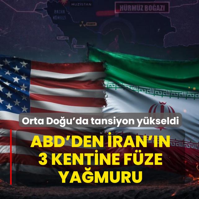 Orta Doğu'da tansiyon yükseldi! ABD'den İran'ın 3 kentine füze yağmuru