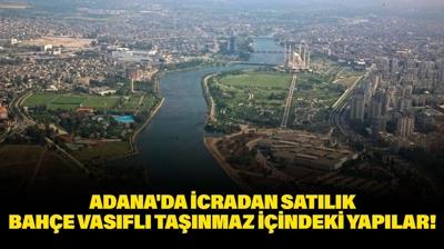 Adana Seyhan'da icradan satılık bahçe vasıflı taşınmaz içindeki yapılar!