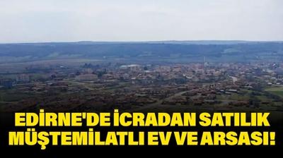 Edirne'de icradan sat�l�k m��temilatl� ev ve arsas�!
