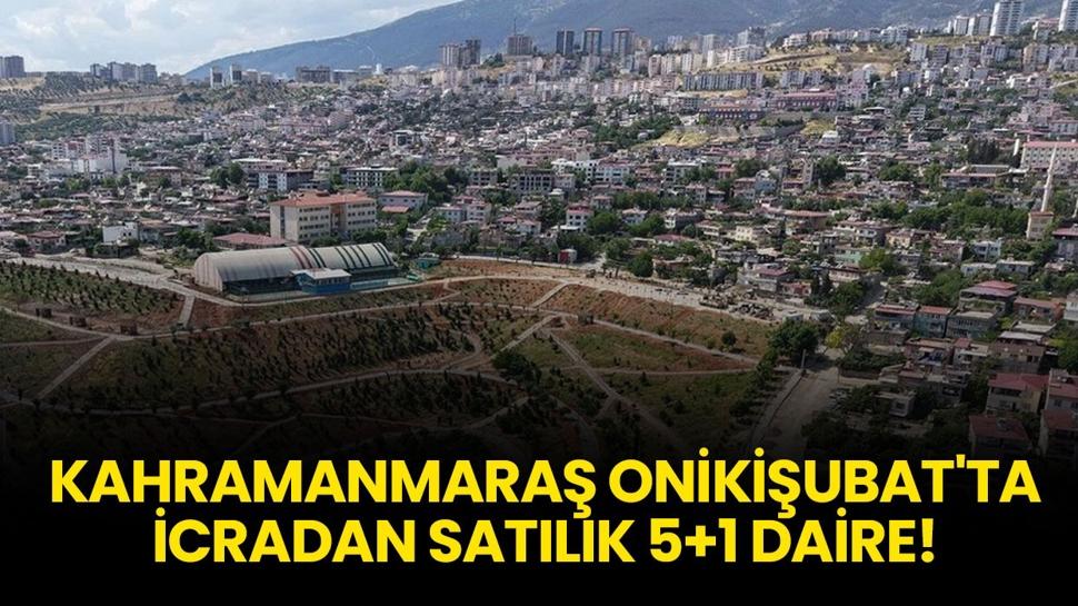 Kahramanmaraş Onikişubat'ta icradan satılık 5+1 daire!