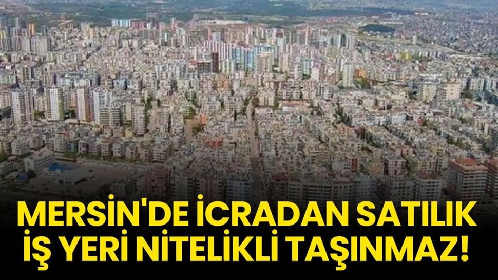 Mersin'de icradan satılık iş yeri nitelikli taşınmaz!