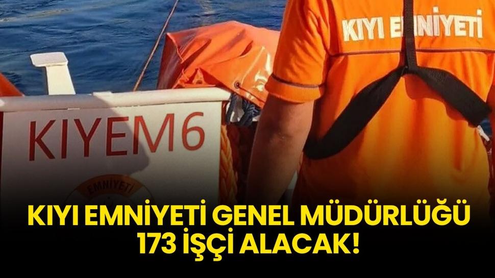 Kıyı Emniyeti Genel Müdürlüğü 173 işçi alımı yapacak!