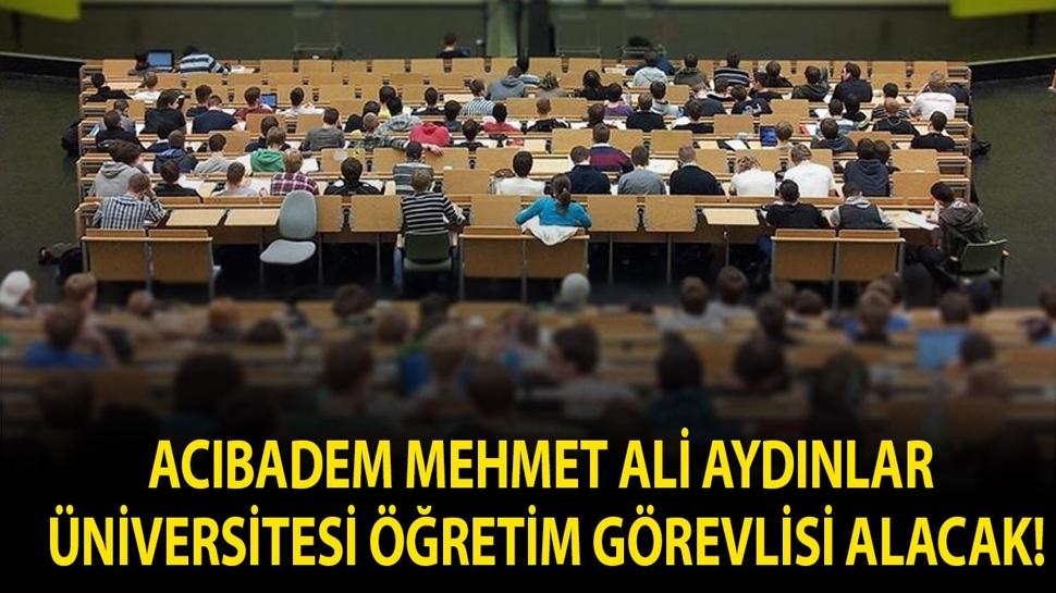 Acıbadem Mehmet Ali Aydınlar Üniversitesi Öğretim Görevlisi alacak!