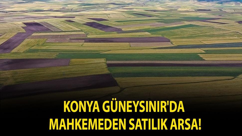 Konya Güneysınır'da mahkemeden satılık arsa!