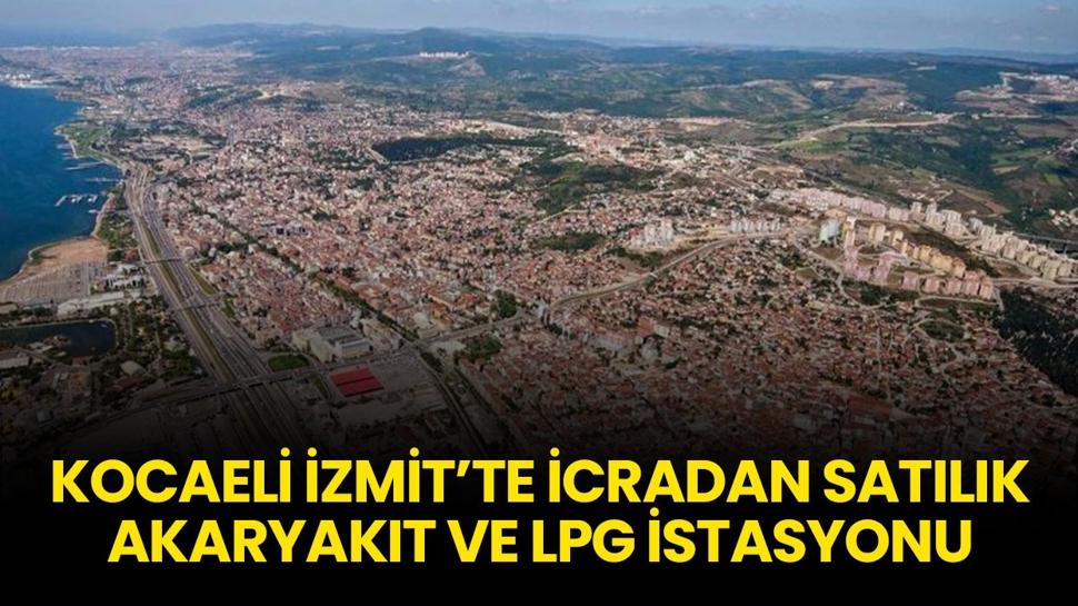 Kocaeli İzmit'te icradan satılık akaryakıt ve LPG istasyonu!