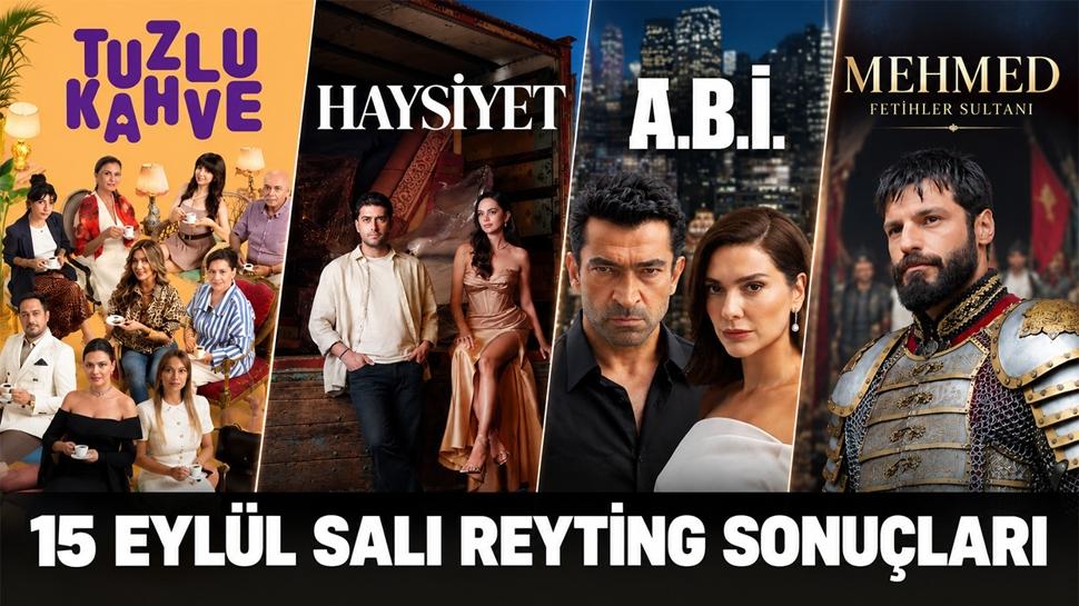 15 Eylül 2026 Salı Reyting Sonuçları! Tuzlu Kahve, Haysiyet, A.B.İ, Mehmed: Fetihler Sultanı Reyting Sonuçları…