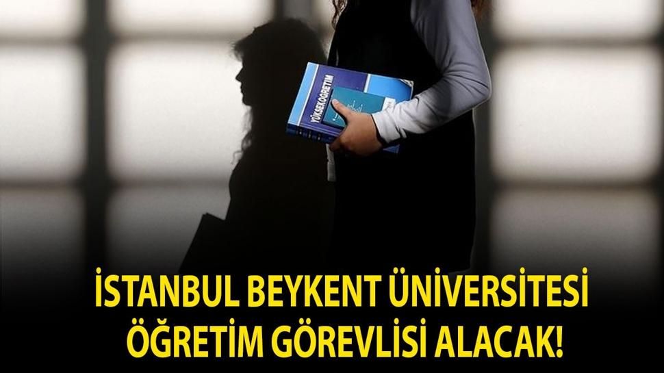 İstanbul Beykent Üniversitesi Öğretim Görevlisi alacak!